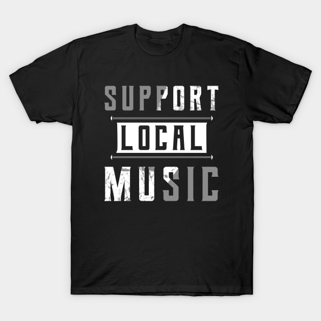 Support Local Music T-Shirt by Degiab